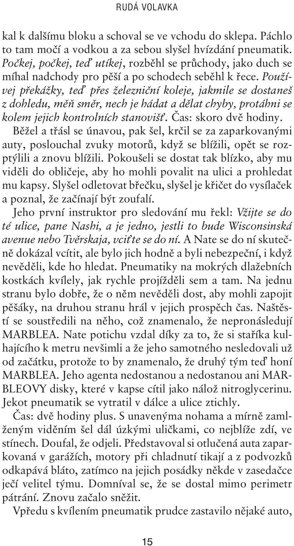 Používej překážky, te přes železniční koleje, jakmile se dostaneš z dohledu, měň směr, nech je hádat a dělat chyby, protáhni se kolem jejich kontrolních stanoviš. Čas: skoro dvě hodiny.