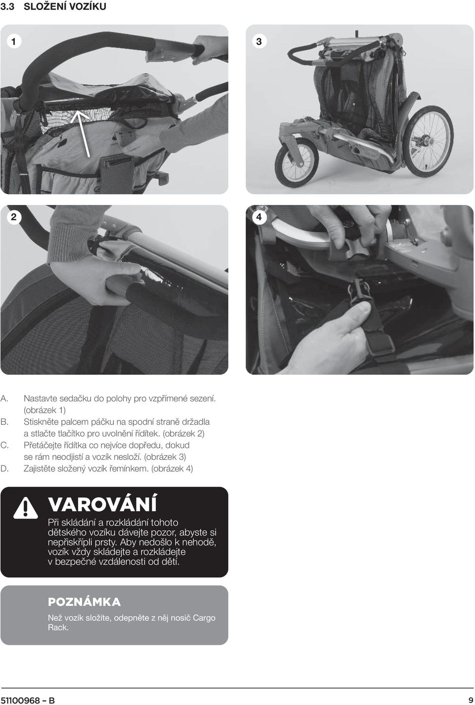 Přetáčejte řídítka co nejvíce dopředu, dokud se rám neodjistí a vozík nesloží. (obrázek 3) D. Zajistěte složený vozík řemínkem.