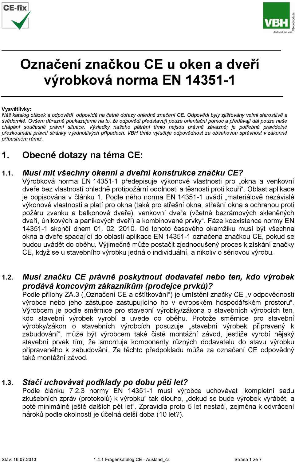 Výsledky našeho pátrání tímto nejsou právně závazné; je potřebné pravidelné přezkoumání právní stránky v jednotlivých případech.