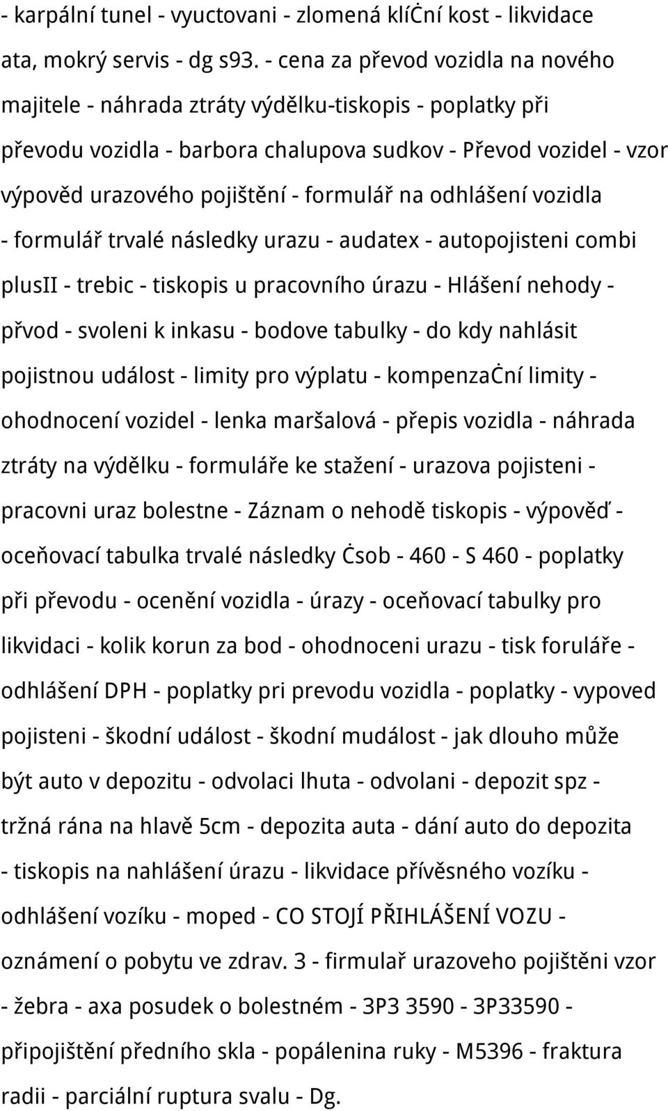 na odhlášení vozidla - formulář trvalé následky urazu - audatex - autopojisteni combi plusii - trebic - tiskopis u pracovního úrazu - Hlášení nehody - přvod - svoleni k inkasu - bodove tabulky - do