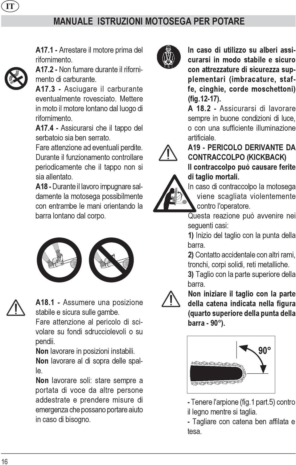 Durante il funzionamento controllare periodicamente che il tappo non si sia allentato.