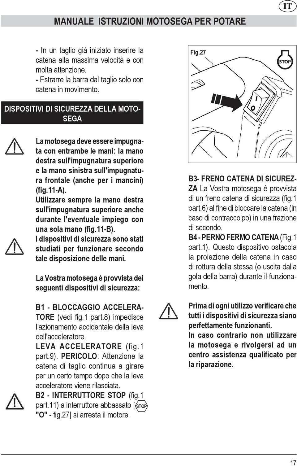 i mancini) (fig.11-a). Utilizzare sempre la mano destra sull'impugnatura superiore anche durante l'eventuale impiego con una sola mano (fig.11-b).