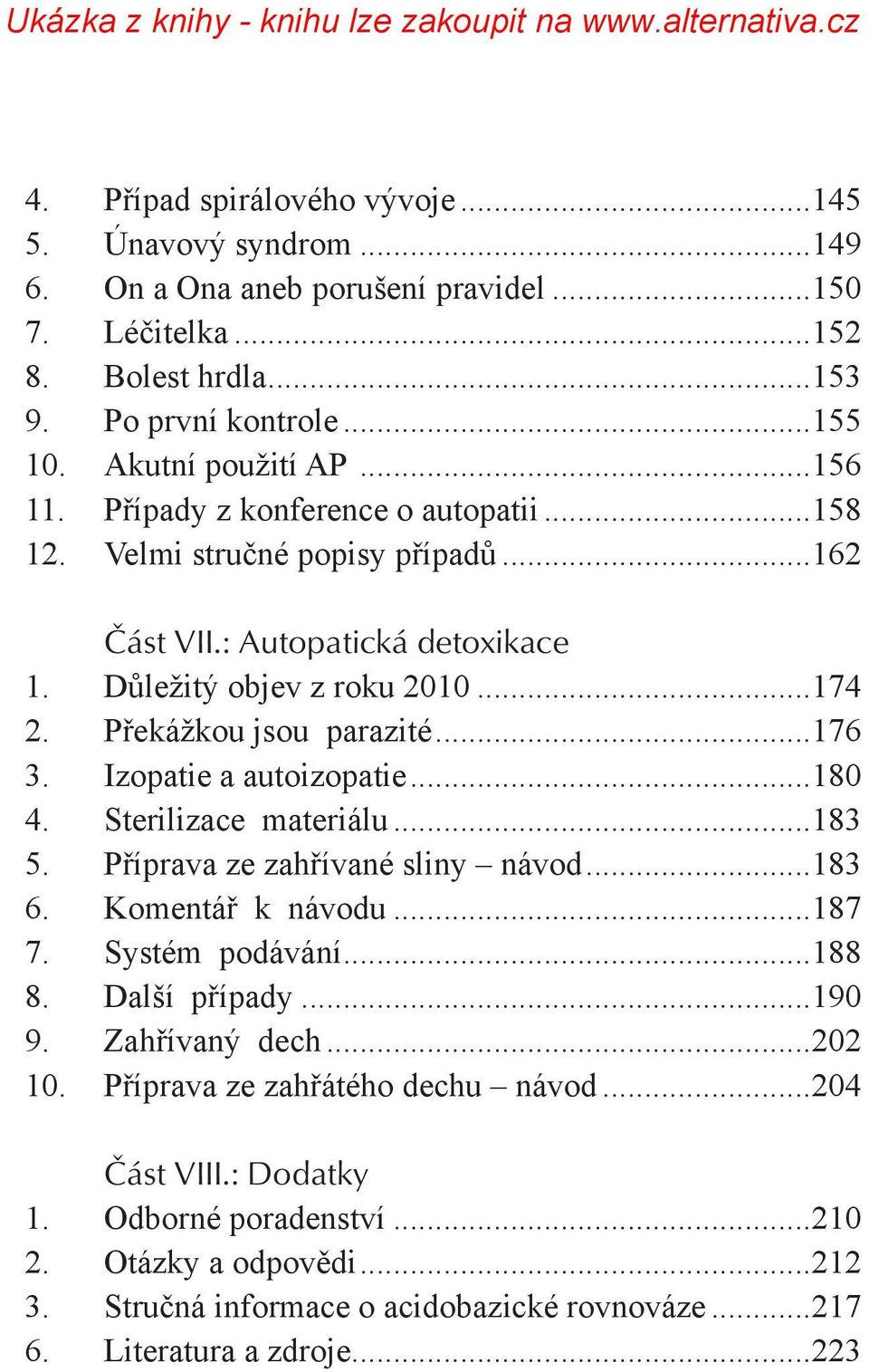 Izopatie a autoizopatie...180 4. Sterilizace materiálu...183 5. Příprava ze zahřívané sliny návod...183 6. Komentář k návodu...187 7. Systém podávání...188 8. Další případy...190 9. Zahřívaný dech.