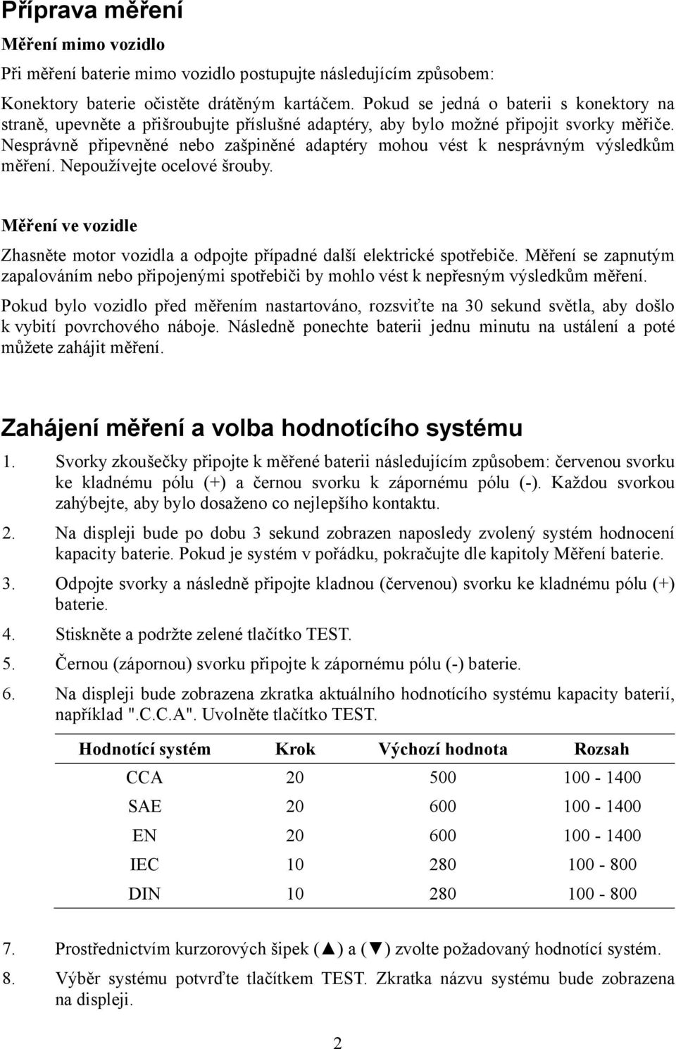 Nesprávně připevněné nebo zašpiněné adaptéry mohou vést k nesprávným výsledkům měření. Nepoužívejte ocelové šrouby.