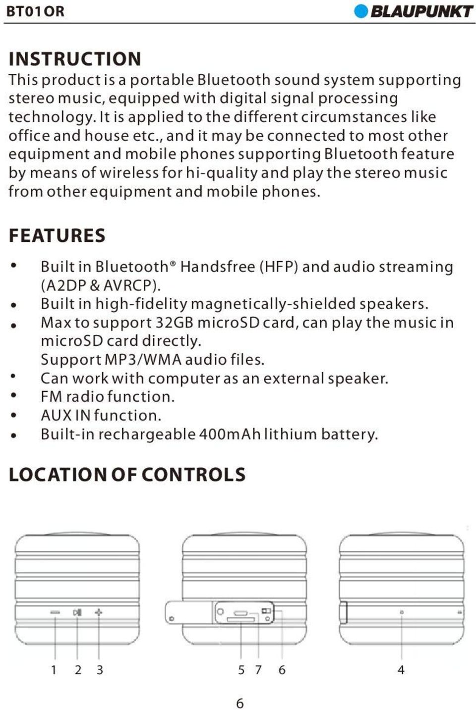 , and it may be connected to most other equipment and mobile phones supporting Bluetooth feature by means of wireless for hi-quality and play the stereo music from other equipment and mobile phones.