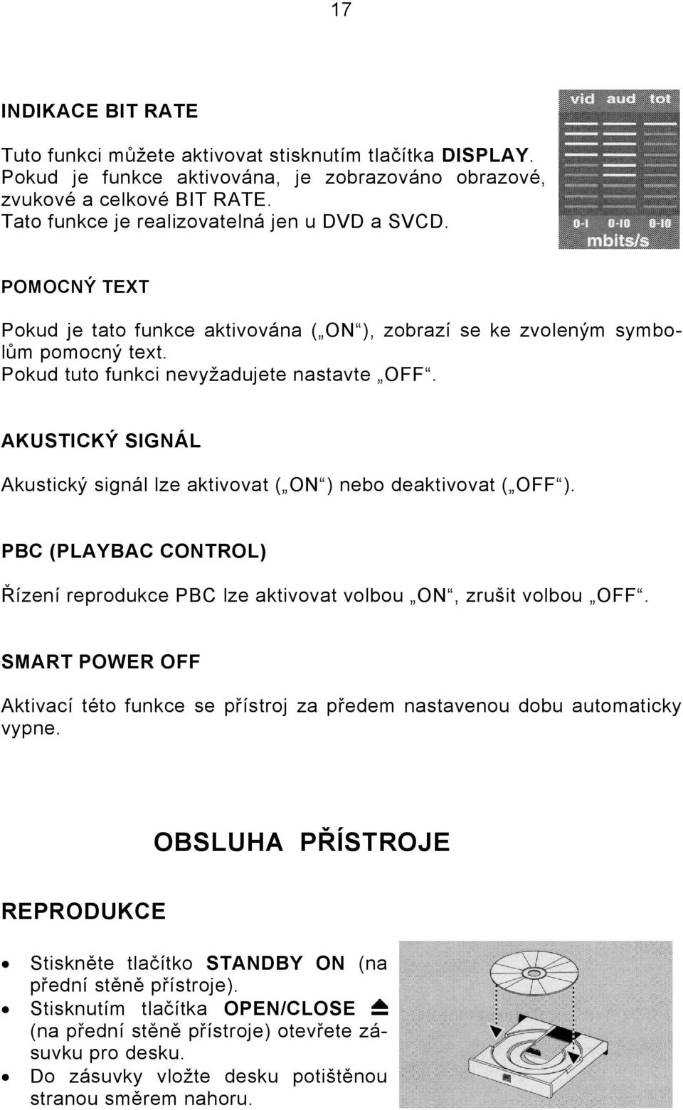 AKUSTICKÝ SIGNÁL Akustický signál lze aktivovat ( ON ) nebo deaktivovat ( OFF ). PBC (PLAYBAC CONTROL) Řízení reprodukce PBC lze aktivovat volbou ON, zrušit volbou OFF.