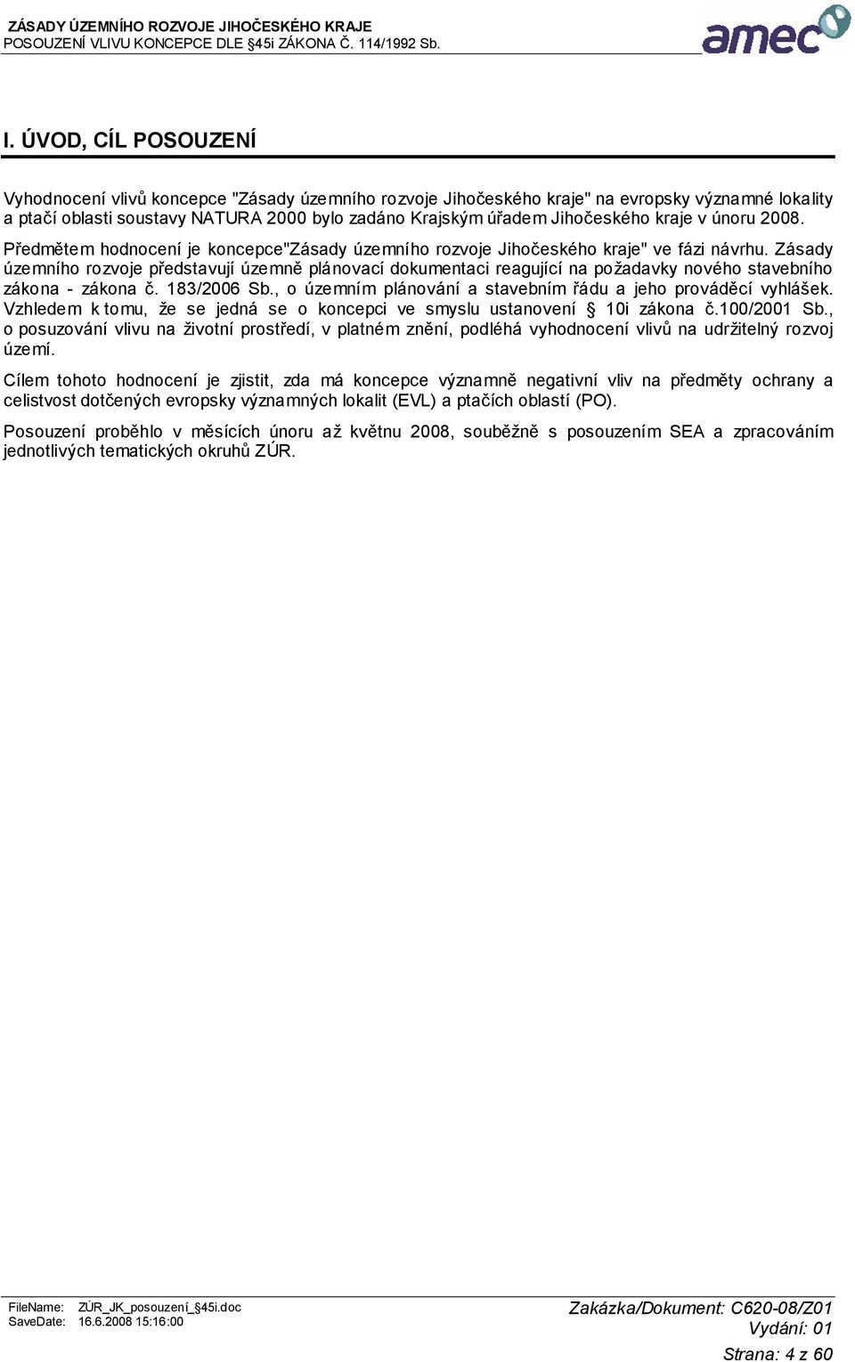 Zásady územního rozvoje představují územně plánovací dokumentaci reagující na požadavky nového stavebního zákona - zákona č. 183/2006 Sb.