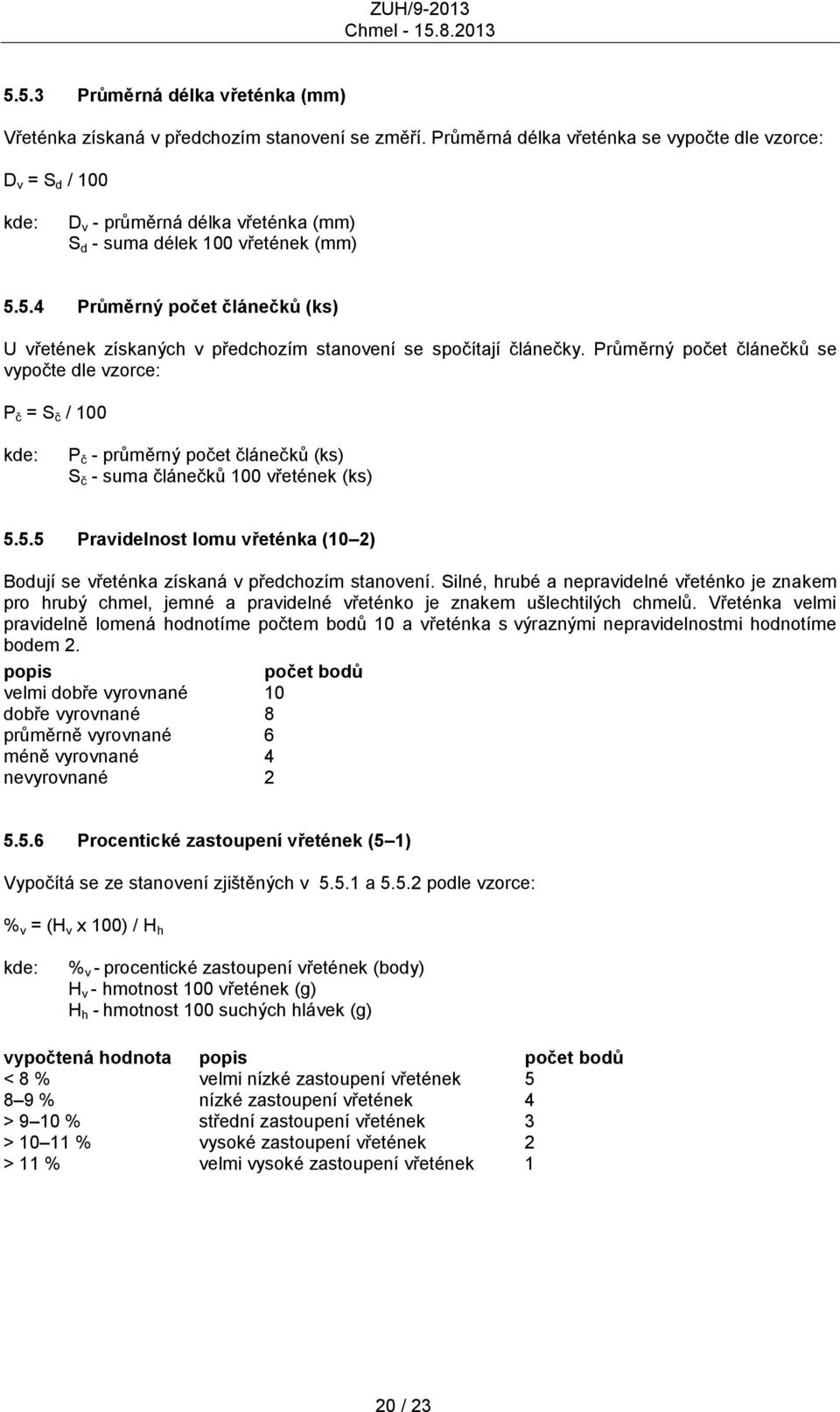 5.4 Průměrný počet článečků (ks) U vřetének získaných v předchozím stanovení se spočítají článečky.