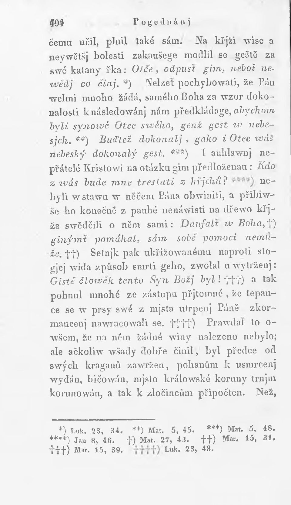 **) Buď Lei dokonalj, gako i Otec wás nebeský d ok on alý gest. ***) I aúhlawnj nepřátelé Kristowi na otázku gim předloženau : Kdo z w ás bude mne tre s ta li z hřjcliň?