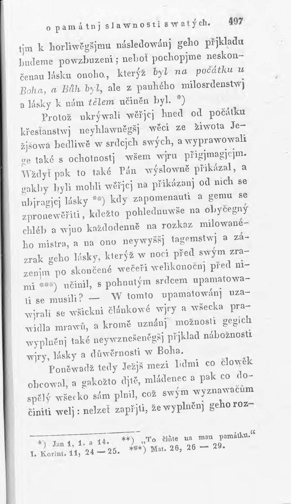 *) Protož u k rývali v ě ř jej hned od počátku křestanstwj neyhlavněgšj věci ze života Je - žjsowa bedlivě v srdcjch svých, a v y p ra v o v a li c;e také s ochotnostj všem v jru přigjmagjcjm.