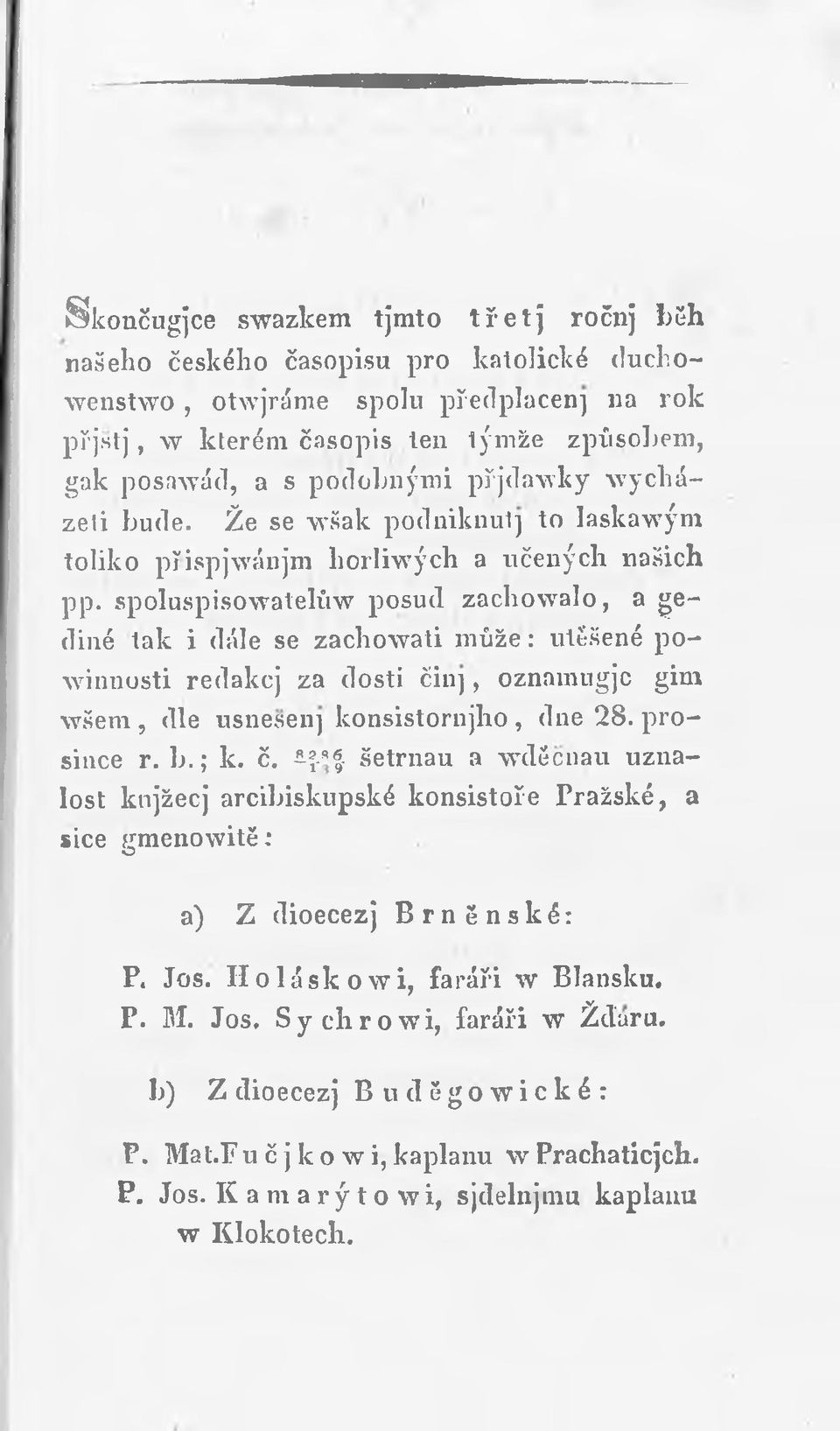 spoluspisowatelůw posud zachow alo, a j e diné tak i dále se zachowati může : utěšené po- winnosti redakcj za dosti či