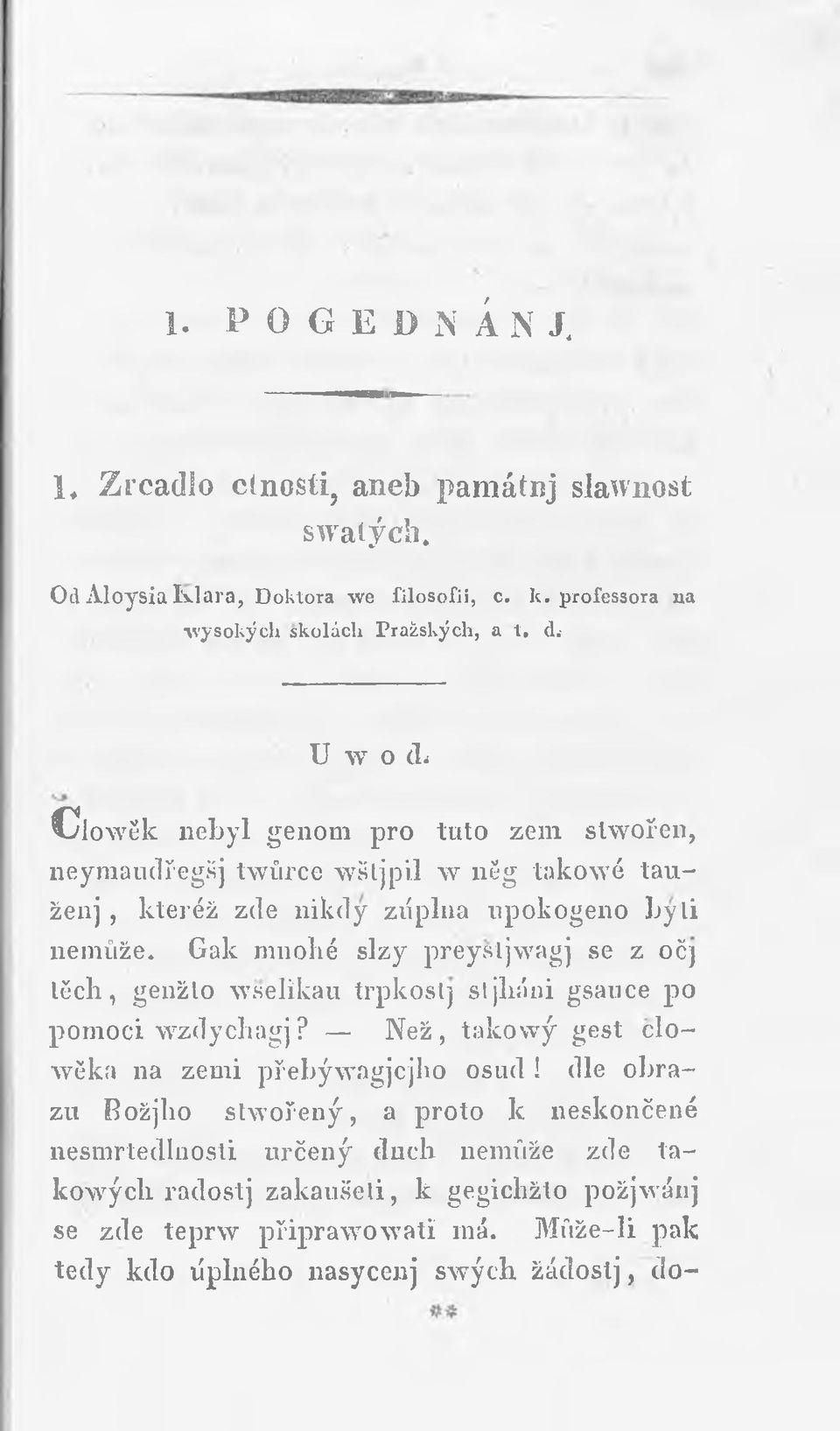 (L U w o cl C low ěk nebyl genom pro tuto zem stwořen, neymaudřegšj twůrce wštjpil w něg takowé taužeuj, kteréž zde nikdy zúplua upokogeno byli nemůže.