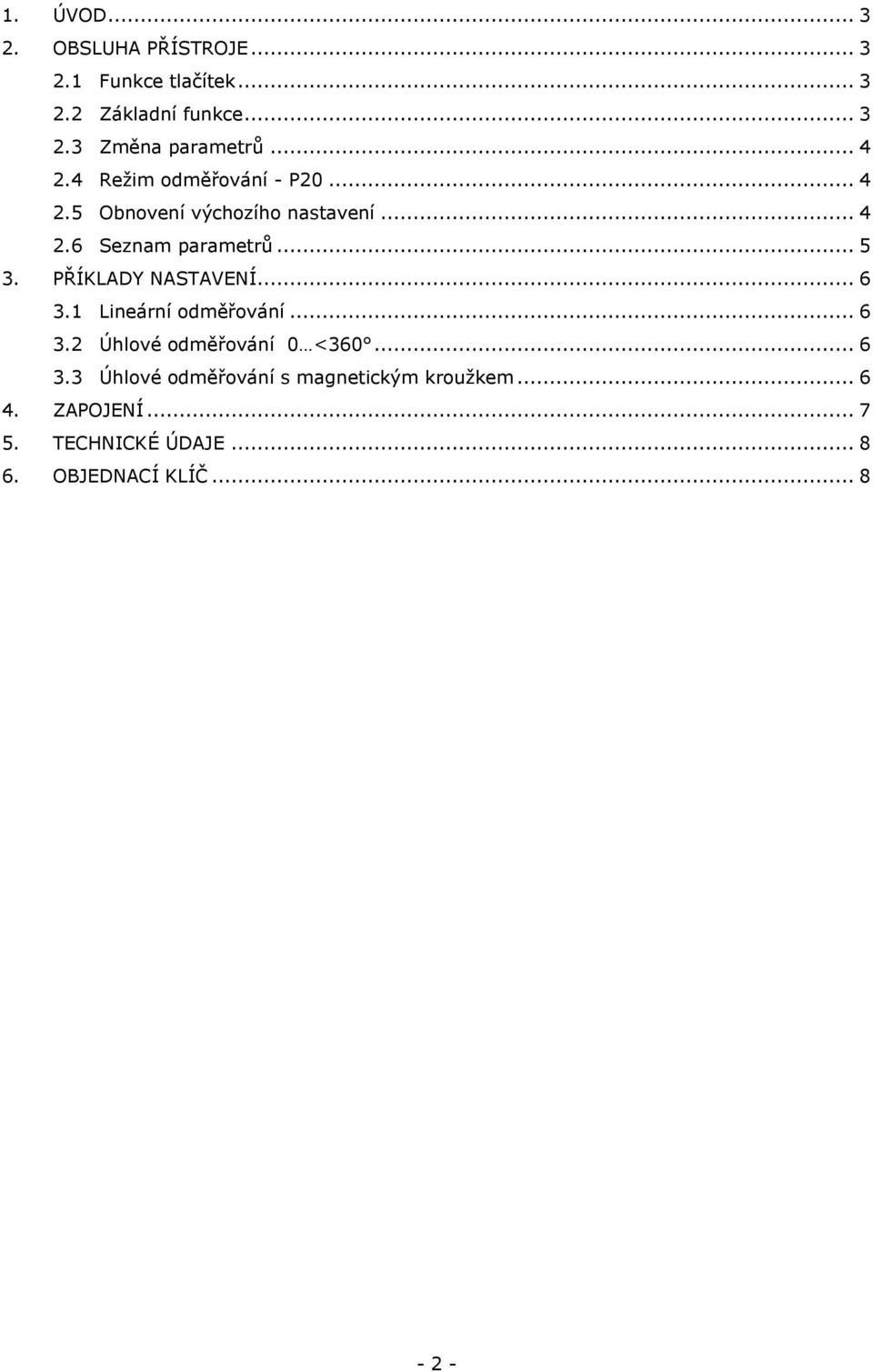 PŘÍKLADY NASTAVENÍ... 6 3.1 Lineární odměřování... 6 3.2 Úhlové odměřování <36... 6 3.3 Úhlové odměřování s magnetickým kroužkem.