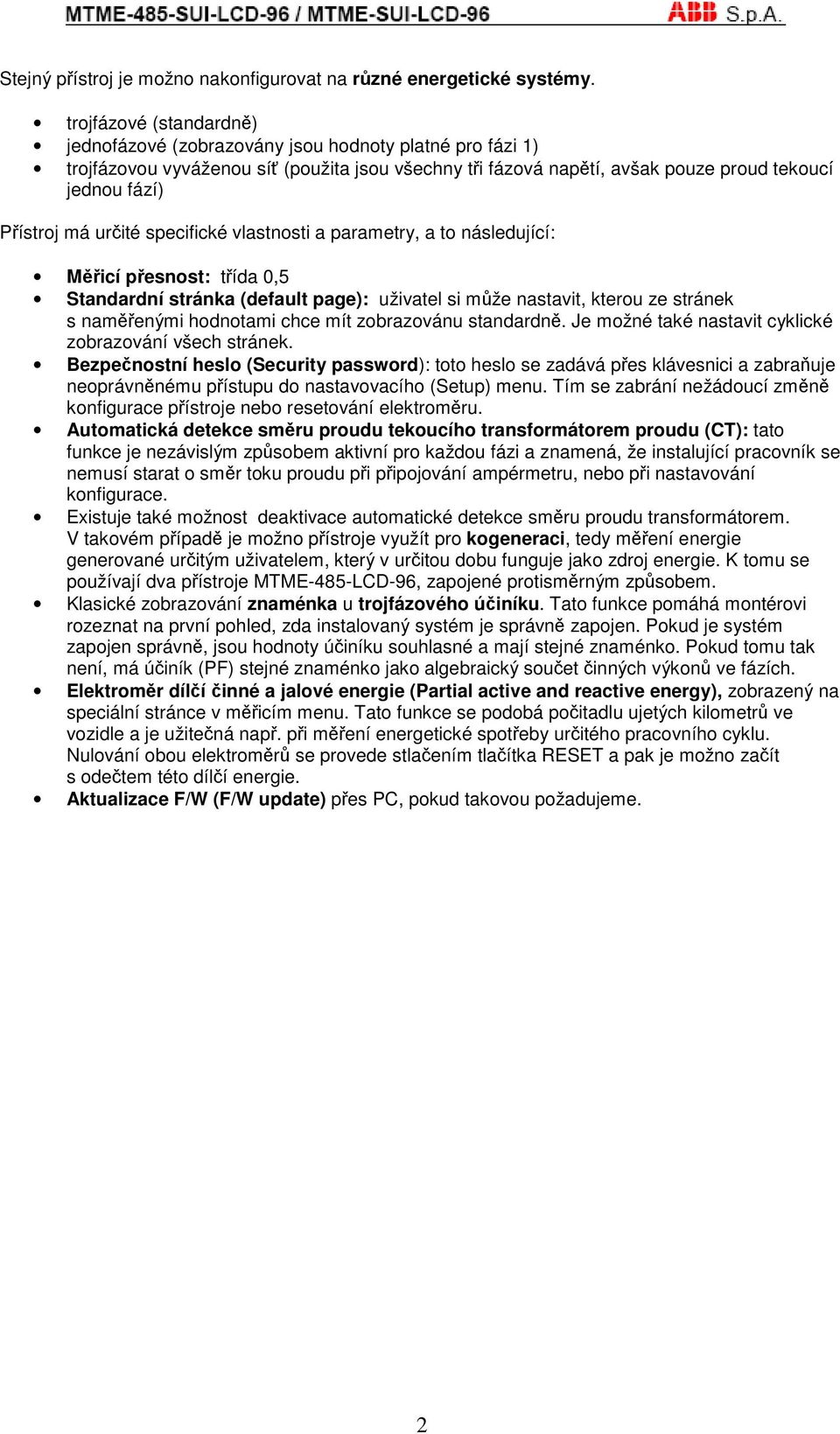 specifické vlastnosti a parametry, a to následující: Micí pesnost: tída 0,5 Standardní stránka (default page): uživatel si mže nastavit, kterou ze stránek s namenými hodnotami chce mít zobrazovánu