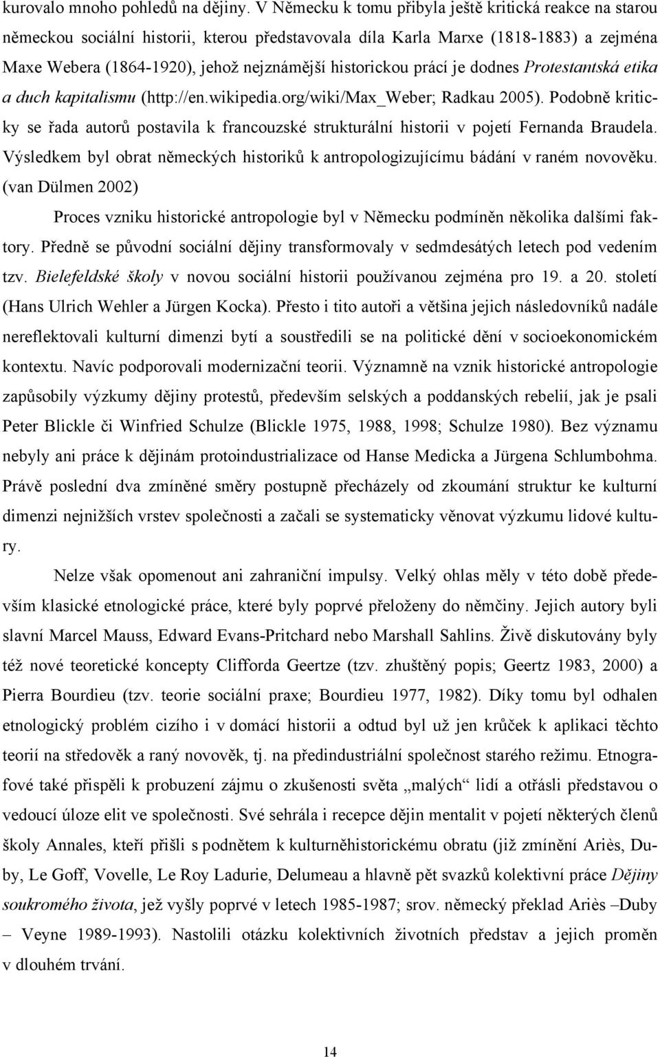 prácí je dodnes Protestantská etika a duch kapitalismu (http://en.wikipedia.org/wiki/max_weber; Radkau 2005).