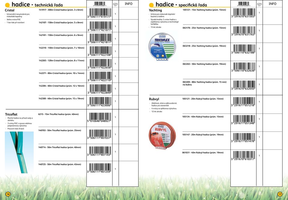 Yachting hadice (prům. mm) 037 - m Yachting hadice (prům. mm) 004 089 48-0m Cristal hadice (prům. x 9mm) 40-0m Cristal hadice (prům. 7 x 0mm) 038 - m Yachting hadice (prům.