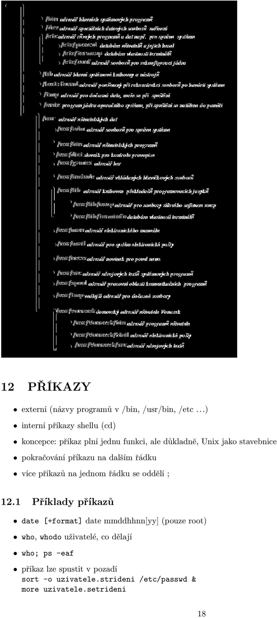 pokračování příkazu na dalším řádku více příkazů na jednom řádku se oddělí ; 12.