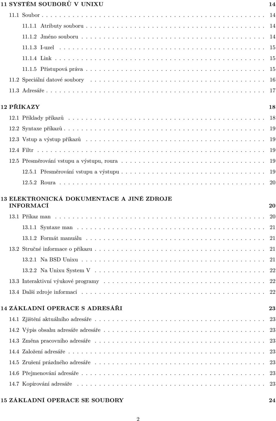 ....................................... 16 11.3 Adresáře.................................................. 17 12 PŘÍKAZY 18 12.1 Příklady příkazů............................................. 18 12.2 Syntaxe příkazů.