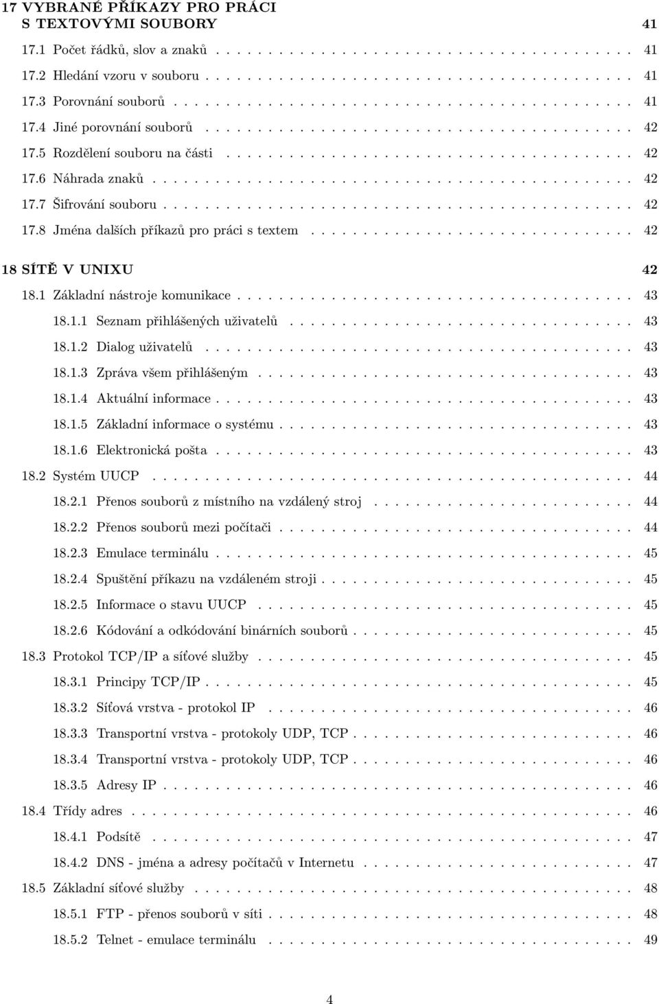 ............................................. 42 17.7 Šifrování souboru............................................. 42 17.8 Jména dalších příkazů pro práci s textem............................... 42 18 SÍTĚ V UNIXU 42 18.