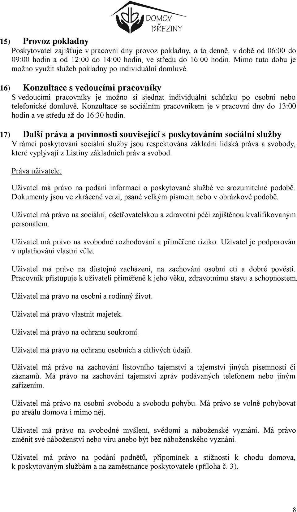 16) Konzultace s vedoucími pracovníky S vedoucími pracovníky je možno si sjednat individuální schůzku po osobní nebo telefonické domluvě.