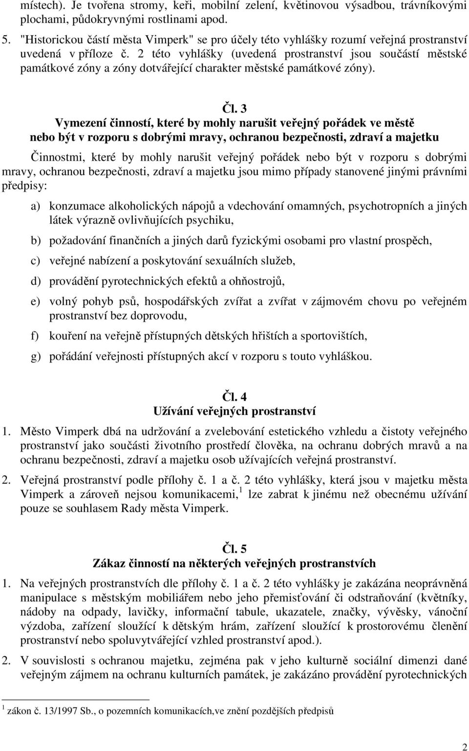 2 této vyhlášky (uvedená prostranství jsou součástí městské památkové zóny a zóny dotvářející charakter městské památkové zóny). Čl.