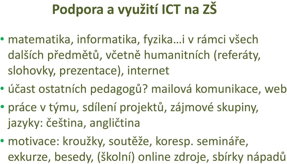 mailová komunikace, web práce v týmu, sdílení projektů, zájmové skupiny, jazyky: čeština,