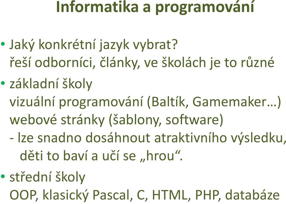 programování (Baltík, Gamemaker ) webové stránky (šablony, software) - lze snadno