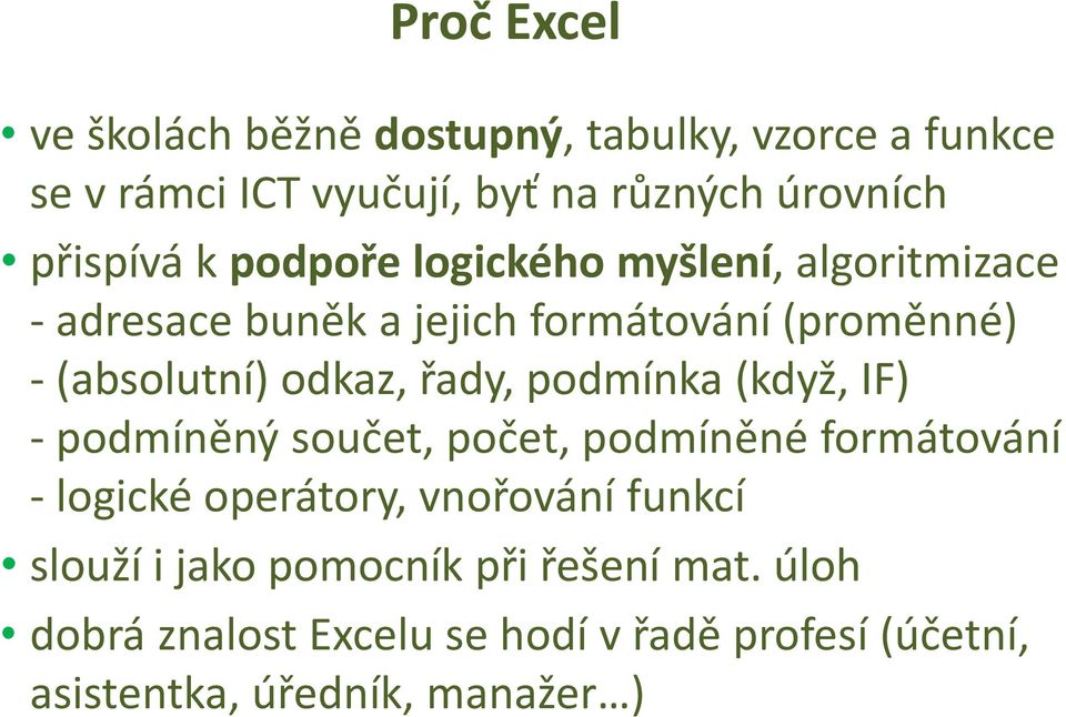 odkaz, řady, podmínka (když, IF) - podmíněný součet, počet, podmíněné formátování - logické operátory, vnořování