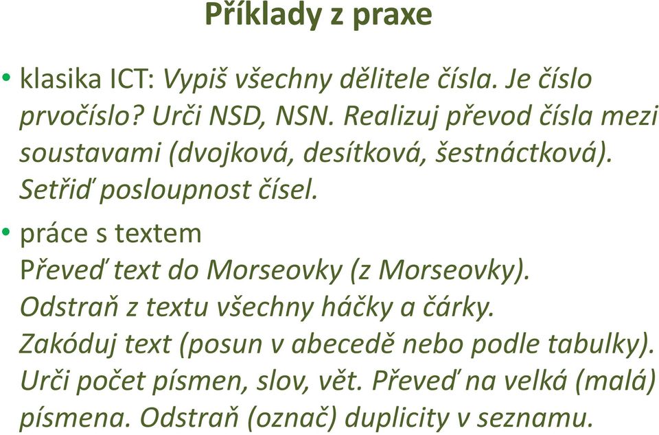 práce s textem Převeď text do Morseovky (z Morseovky). Odstraň z textu všechny háčky a čárky.