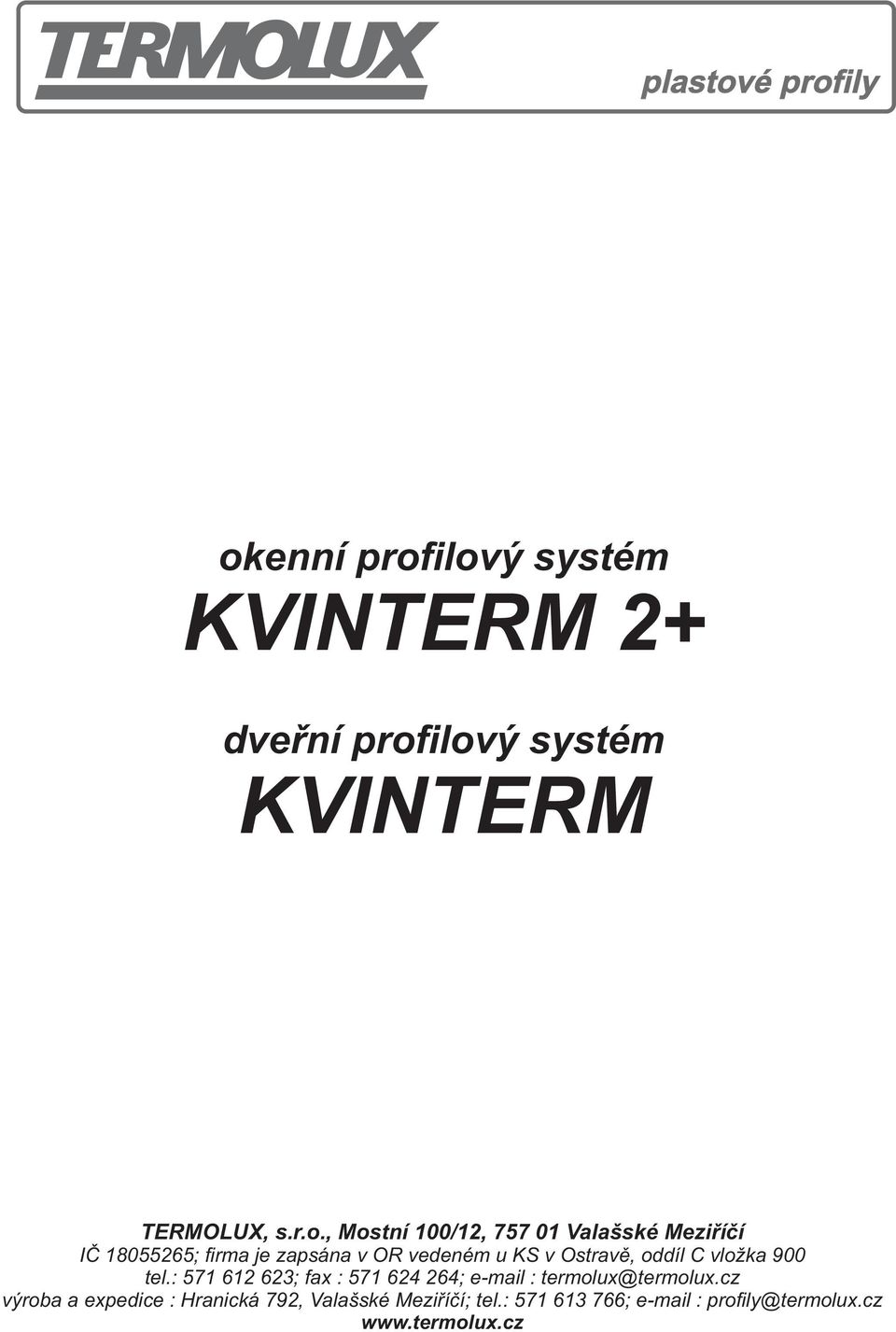 18055265; firma je zapsána v OR vedeném u KS v Ostravì, oddíl C vlo ka 900 tel.