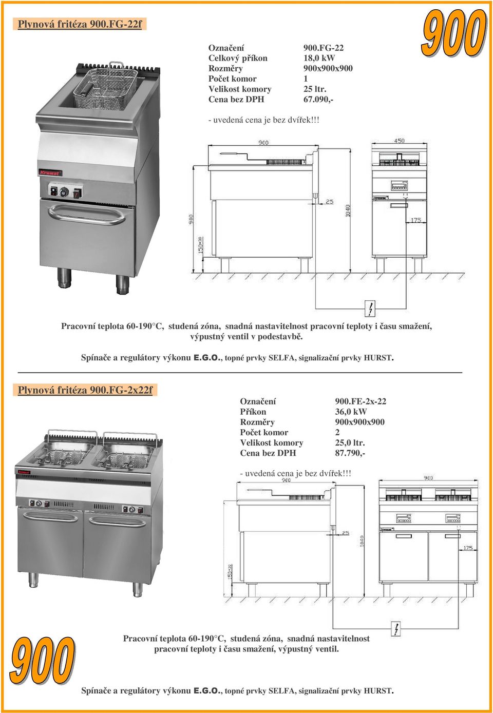 , topné prvky SELFA, signalizační prvky HURST. Plynová fritéza 900.FG-2x22f 900.FE-2x-22 Příkon 36,0 kw Počet komor 2 Velikost komory 25,0 ltr. 87.