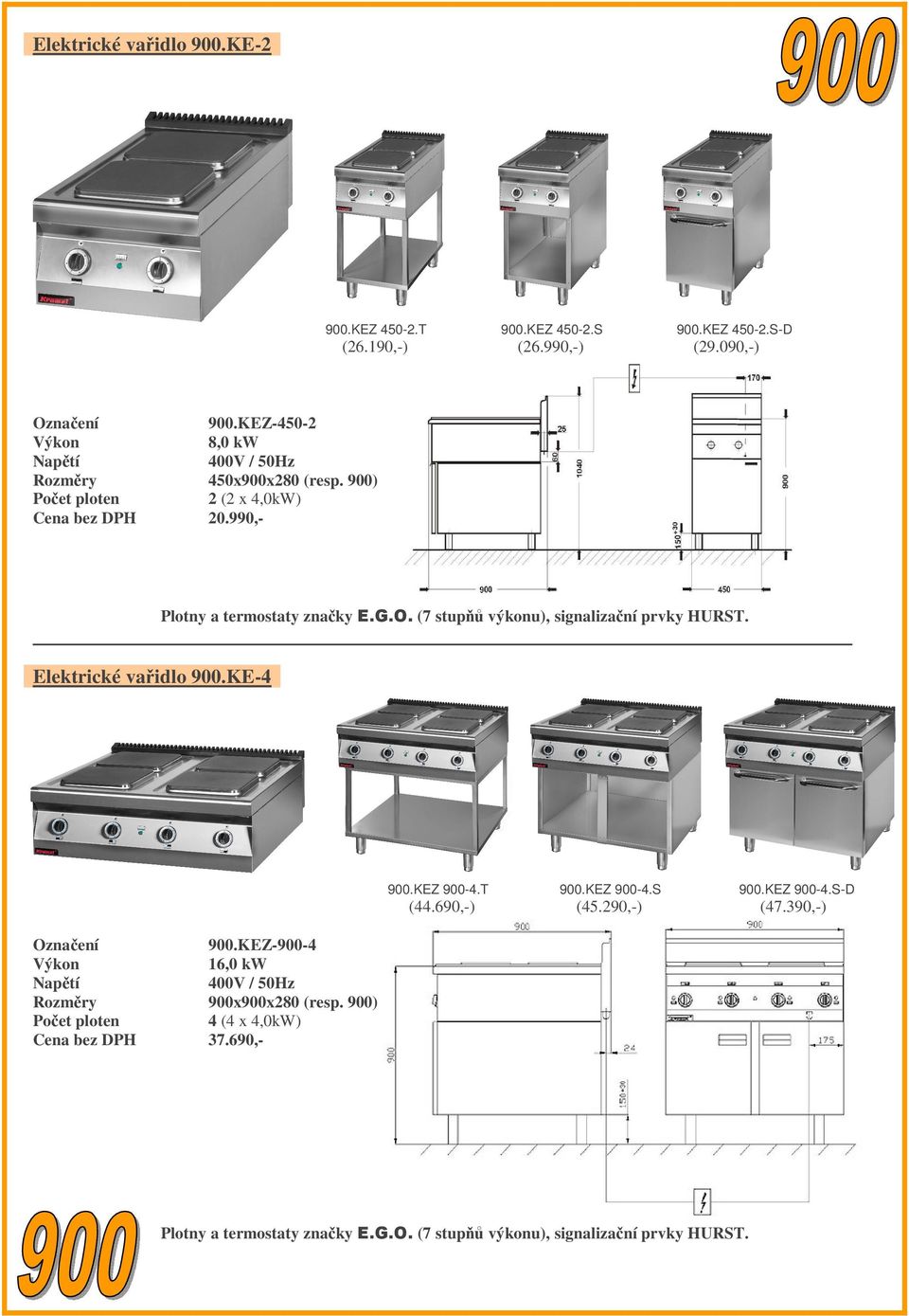 (7 stupňů výkonu), signalizační prvky HURST. Elektrické vařidlo 900.KE-4 Počet ploten 900.KEZ 900-4.T 900.KEZ 900-4.S 900.KEZ 900-4.S-D (44.