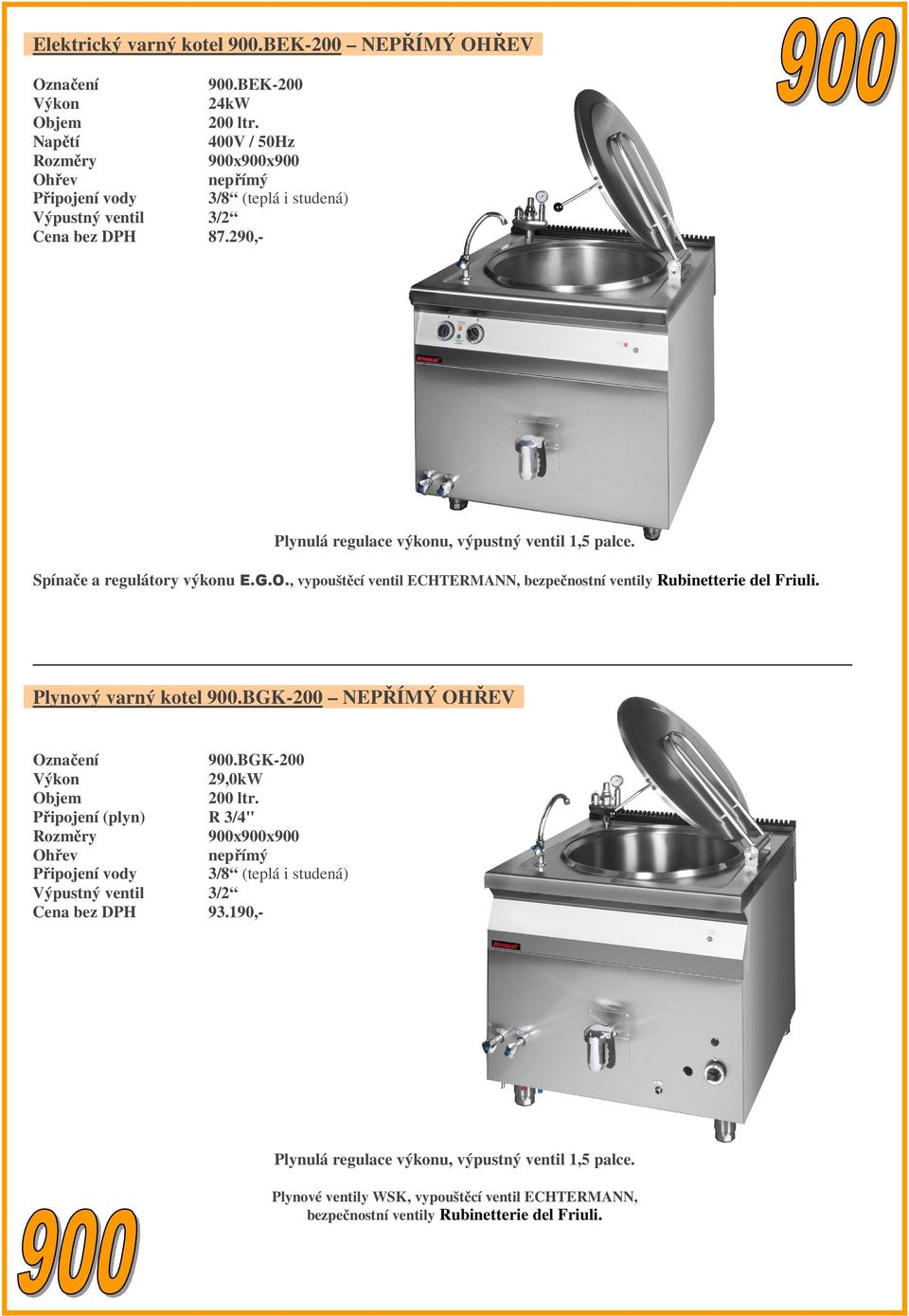 , vypouštěcí ventil ECHTERMANN, bezpečnostní ventily Rubinetterie del Friuli. Plynový varný kotel 900.BGK-200 NEPŘÍMÝ OHŘEV 900.BGK-200 29,0kW Objem 200 ltr.