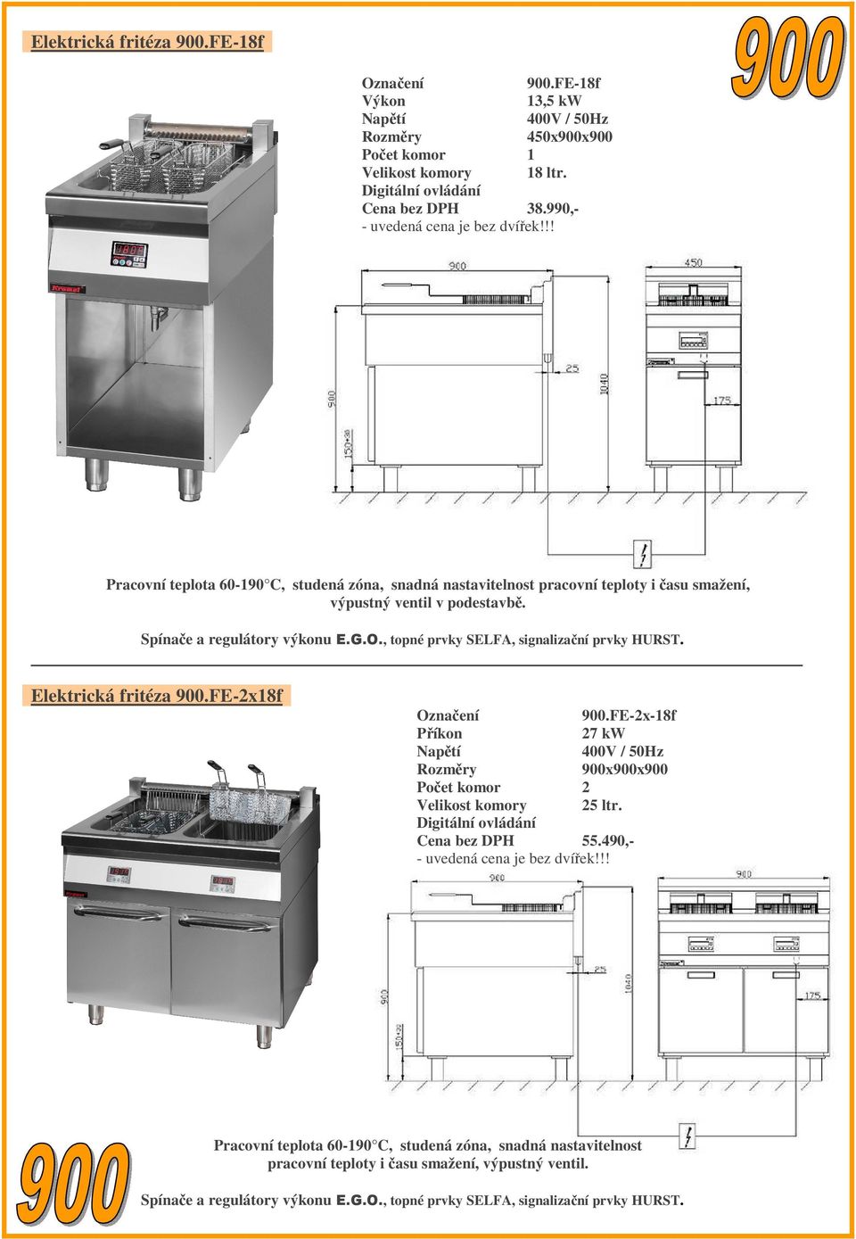 , topné prvky SELFA, signalizační prvky HURST. Elektrická fritéza 900.FE-2x18f 900.FE-2x-18f Příkon 27 kw Počet komor 2 Velikost komory 25 ltr. Digitální ovládání 55.