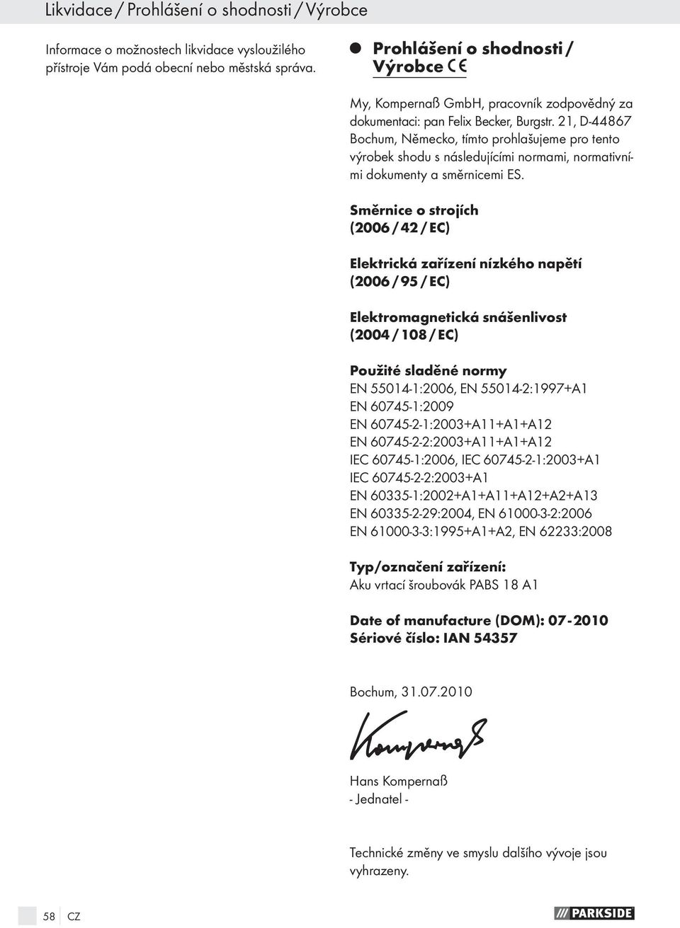 21, D-44867 Bochum, Německo, tímto prohlašujeme pro tento výrobek shodu s následujícími normami, normativními dokumenty a směrnicemi ES.