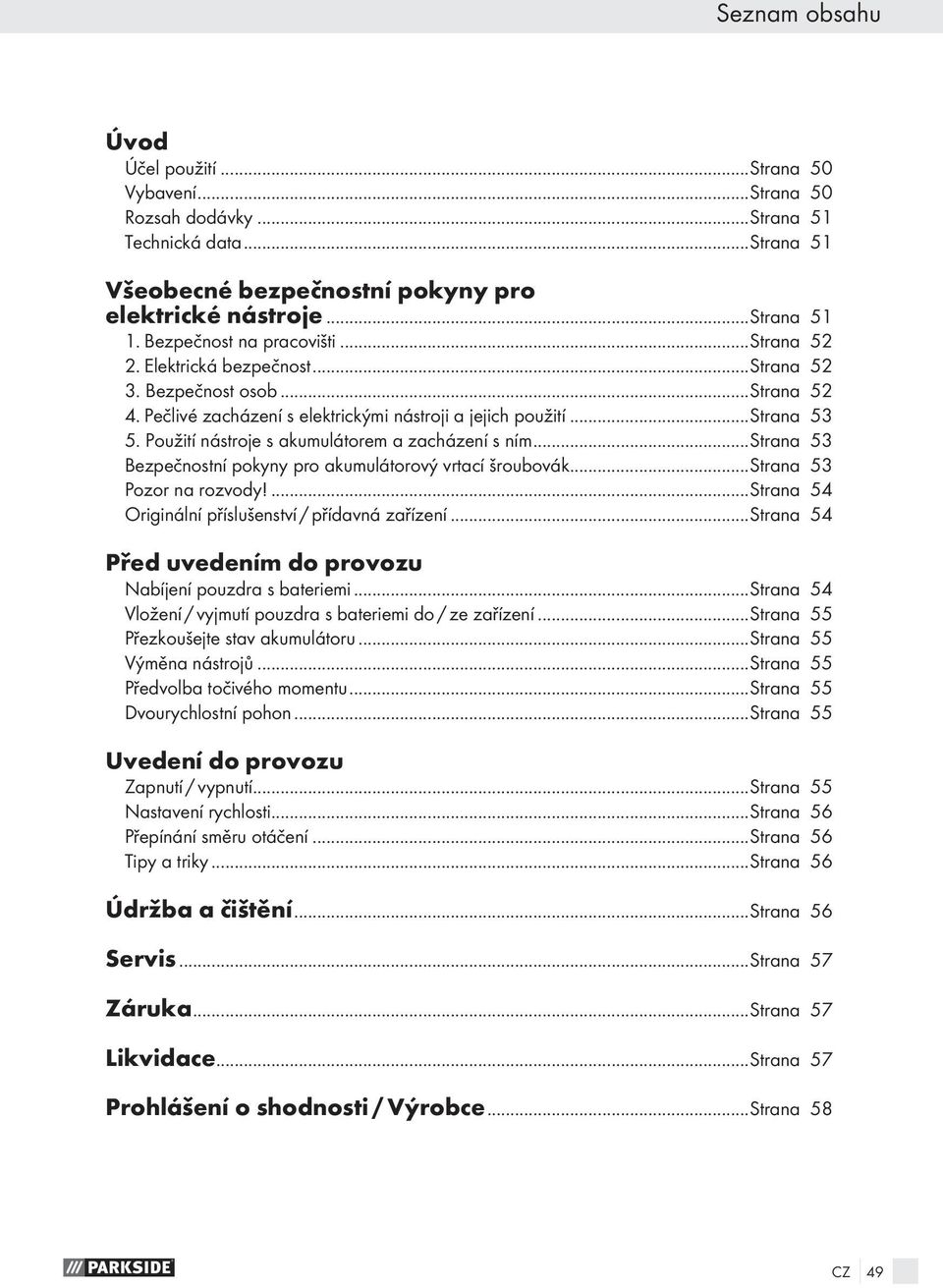 Použití nástroje s akumulátorem a zacházení s ním...strana 53 Bezpečnostní pokyny pro akumulátorový vrtací šroubovák...strana 53 Pozor na rozvody!