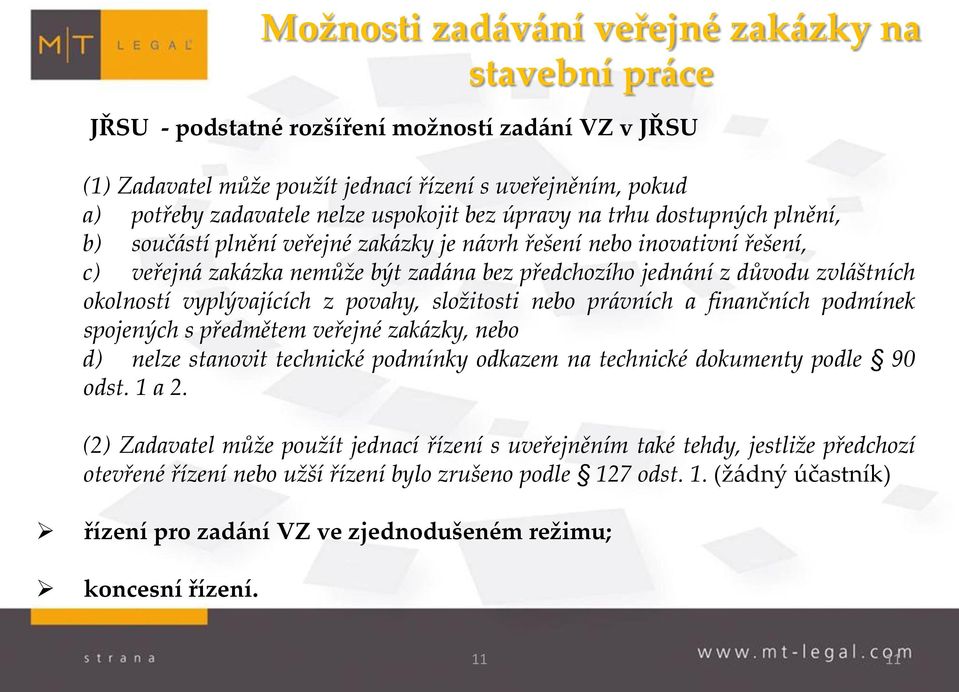 zvláštních okolností vyplývajících z povahy, složitosti nebo právních a finančních podmínek spojených s předmětem veřejné zakázky, nebo d) nelze stanovit technické podmínky odkazem na technické