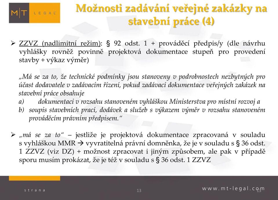 nezbytných pro účast dodavatele v zadávacím řízení, pokud zadávací dokumentace veřejných zakázek na stavební práce obsahuje a) dokumentaci v rozsahu stanoveném vyhláškou Ministerstva pro místní