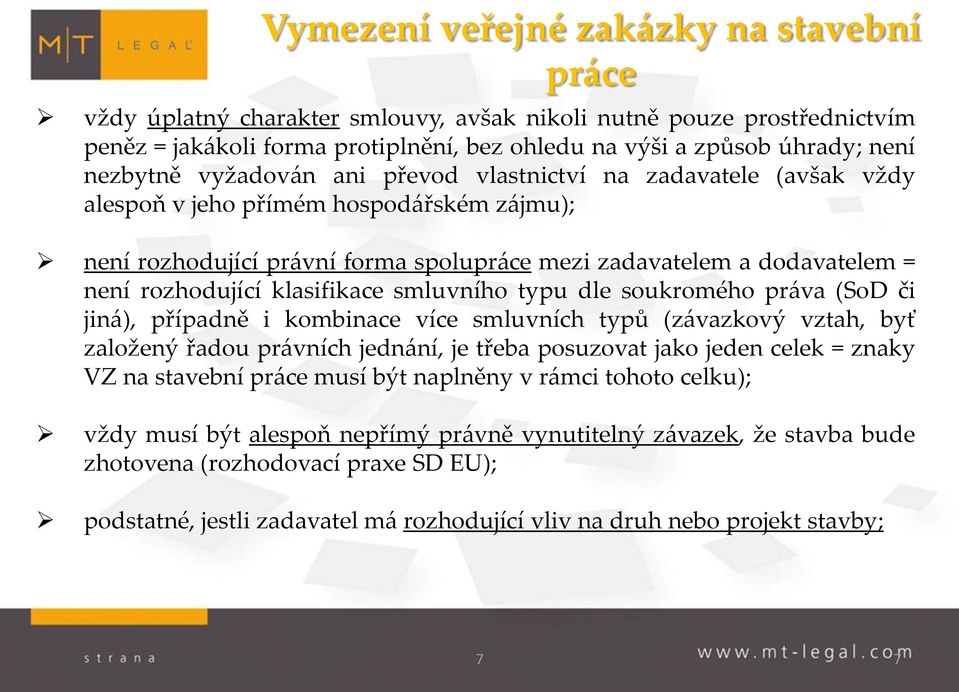 rozhodující klasifikace smluvního typu dle soukromého práva (SoD či jiná), případně i kombinace více smluvních typů (závazkový vztah, byť založený řadou právních jednání, je třeba posuzovat jako