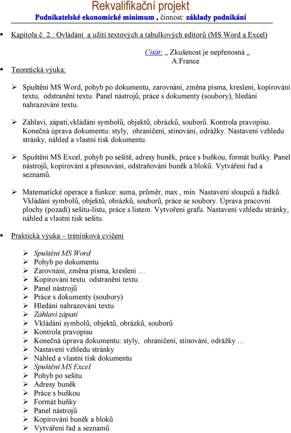 Záhlaví, zápatí,vkládání symbolů, objektů, obrázků, souborů. Kontrola pravopisu. Konečná úprava dokumentu: styly, ohraničení, stínování, odrážky.