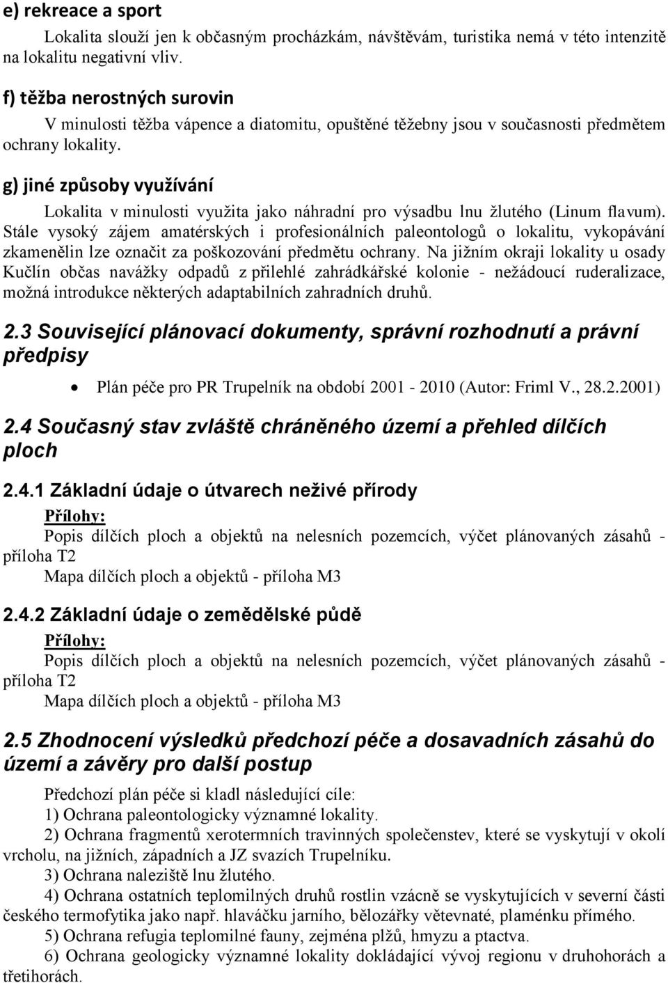 g) jiné způsoby využívání Lokalita v minulosti využita jako náhradní pro výsadbu lnu žlutého (Linum flavum).