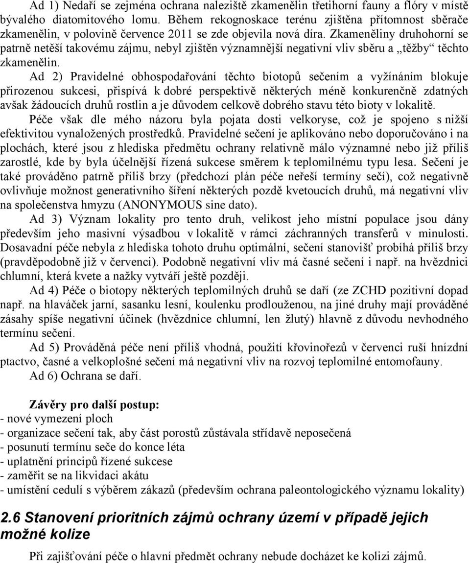 Zkameněliny druhohorní se patrně netěší takovému zájmu, nebyl zjištěn významnější negativní vliv sběru a těžby těchto zkamenělin.