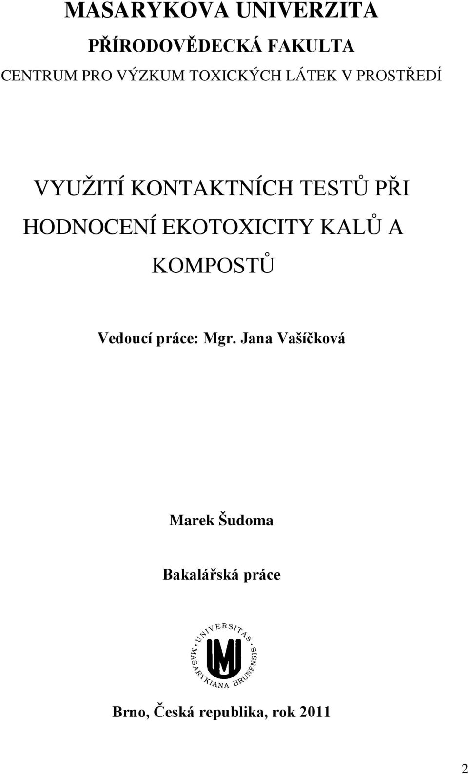 HODNOCENÍ EKOTOXICITY KALŮ A KOMPOSTŮ Vedoucí práce: Mgr.