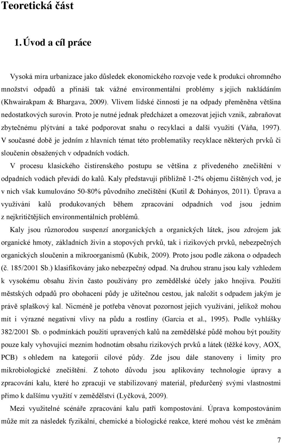 Bhargava, 2009). Vlivem lidské činnosti je na odpady přeměněna většina nedostatkových surovin.