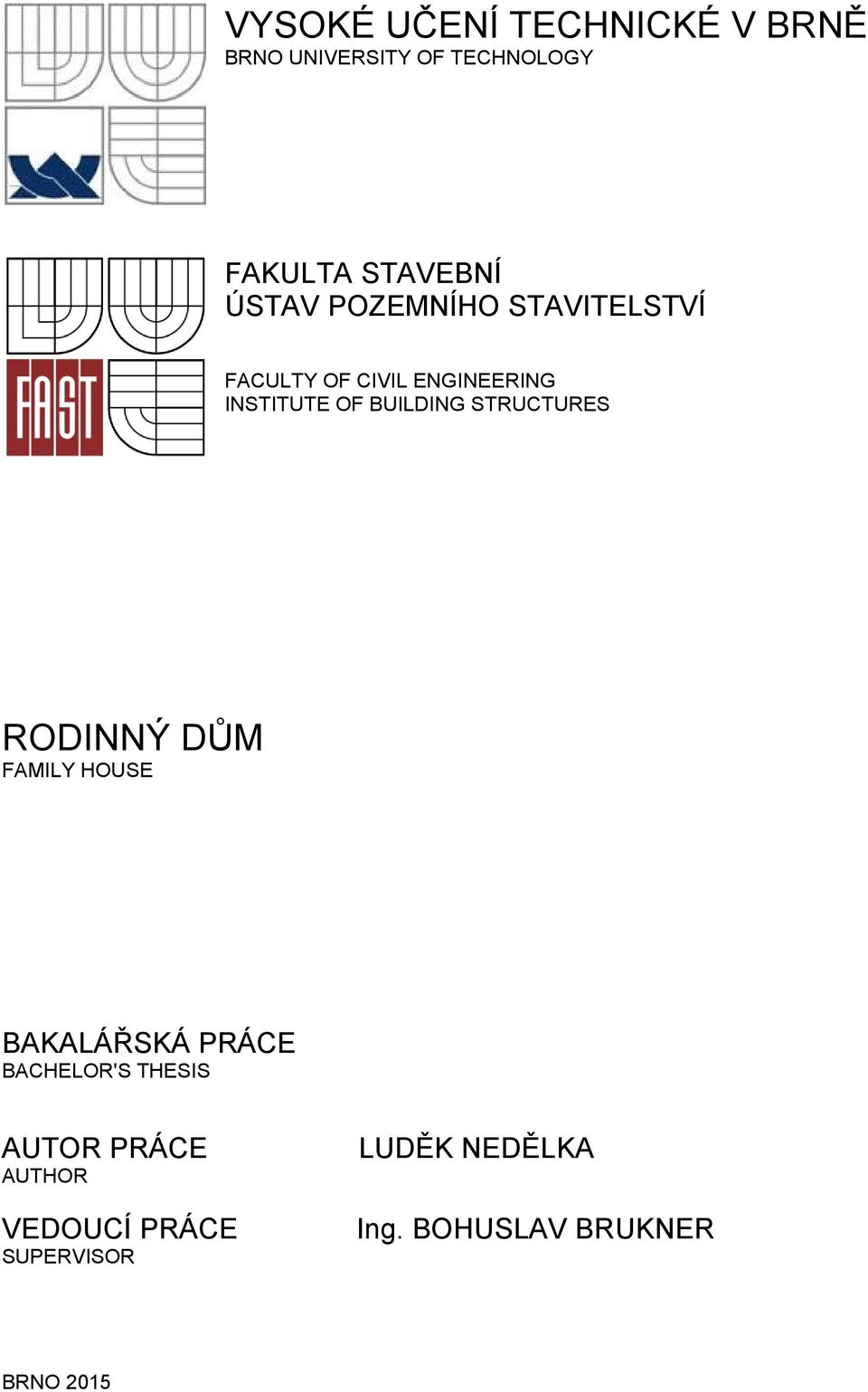 STRUCTURES RODINNÝ DŮM FAMILY HOUSE BAKALÁŘSKÁ PRÁCE BACHELOR'S THESIS AUTOR