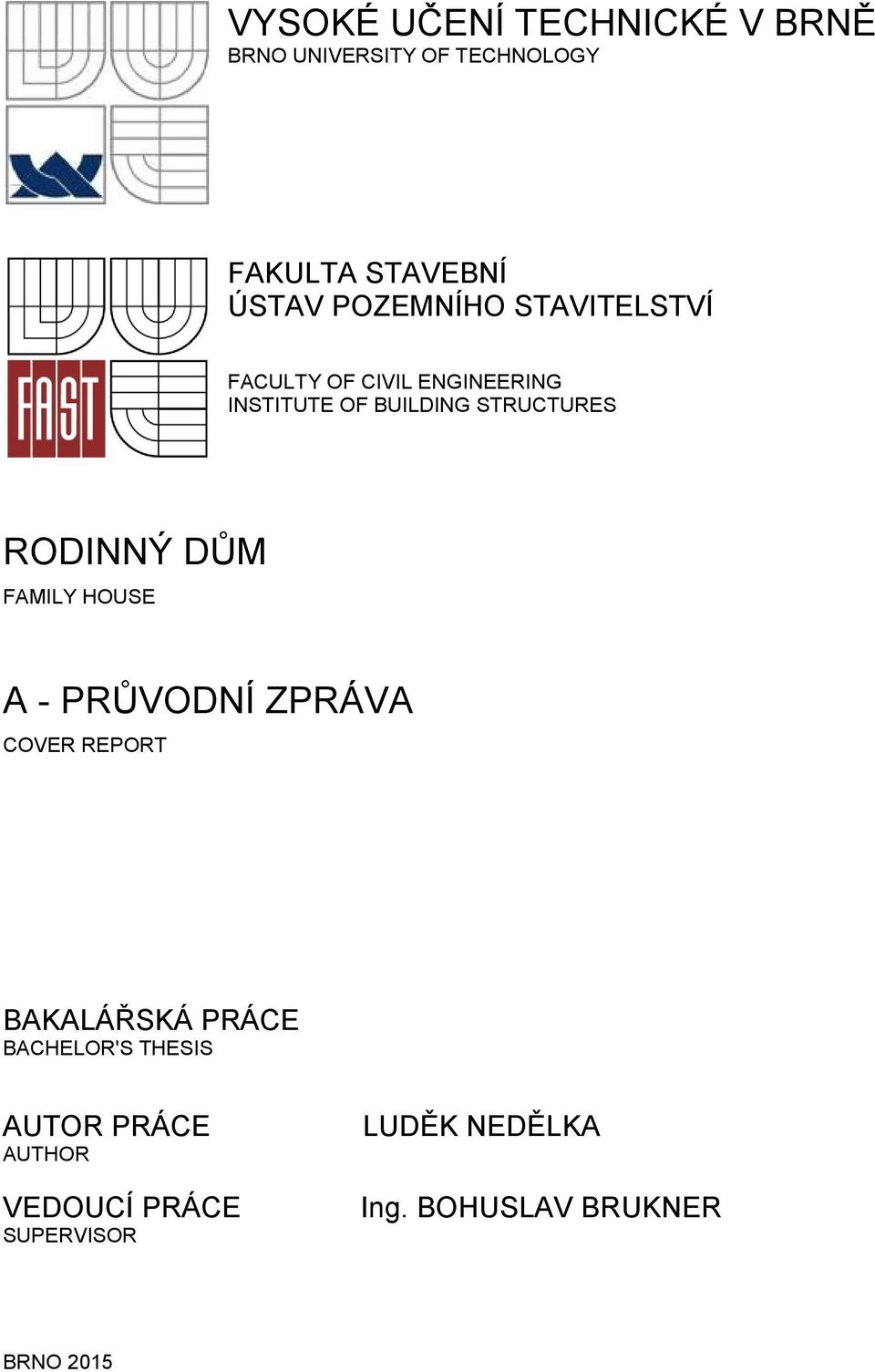 RODINNÝ DŮM FAMILY HOUSE A - PRŮVODNÍ ZPRÁVA COVER REPORT BAKALÁŘSKÁ PRÁCE BACHELOR'S