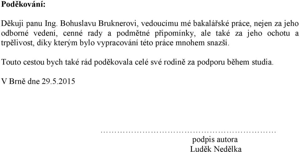 rady a podmětné připomínky, ale také za jeho ochotu a trpělivost, díky kterým bylo