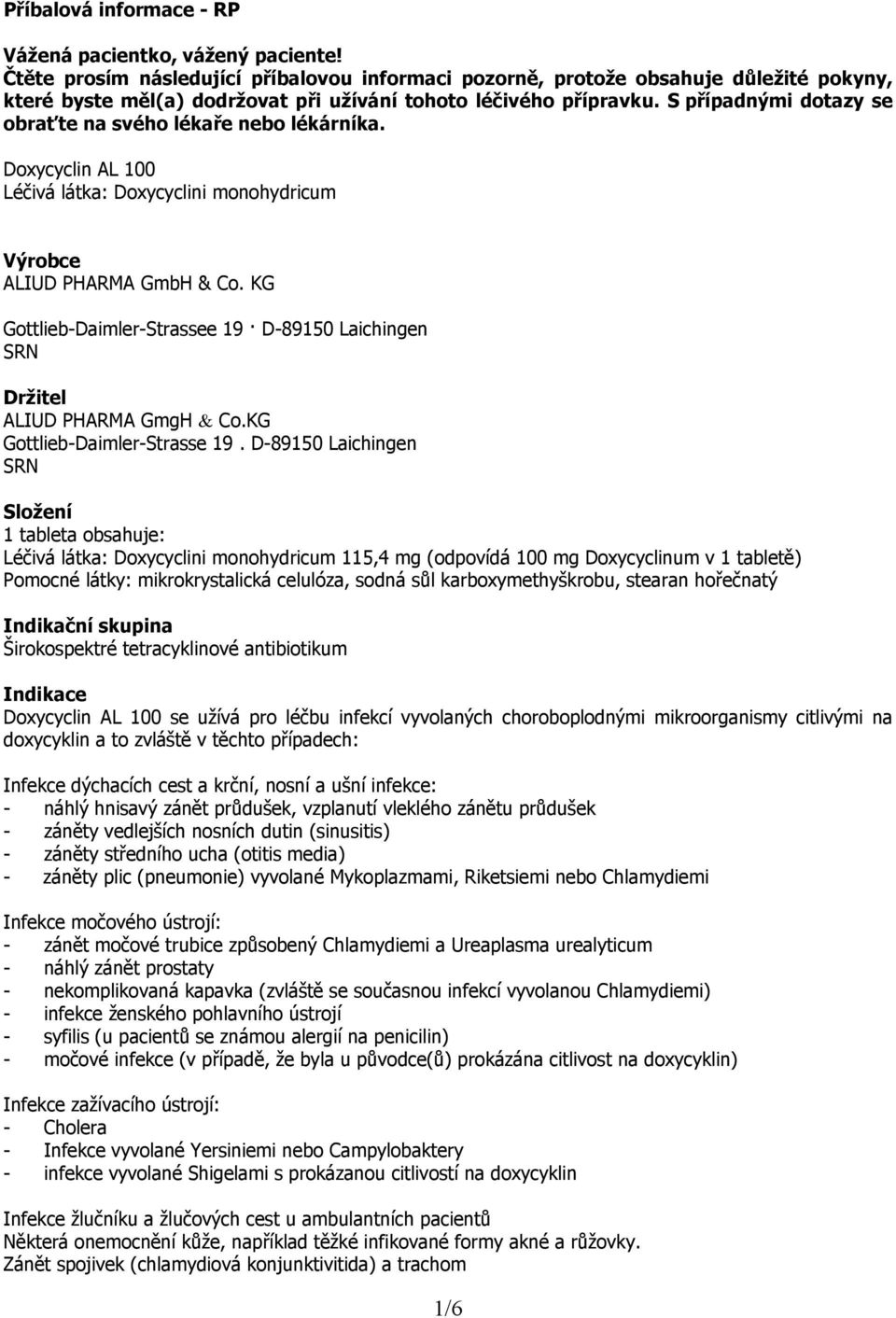 S případnými dotazy se obraťte na svého lékaře nebo lékárníka. Doxycyclin AL 100 Léčivá látka: Doxycyclini monohydricum Výrobce ALIUD PHARMA GmbH & Co.