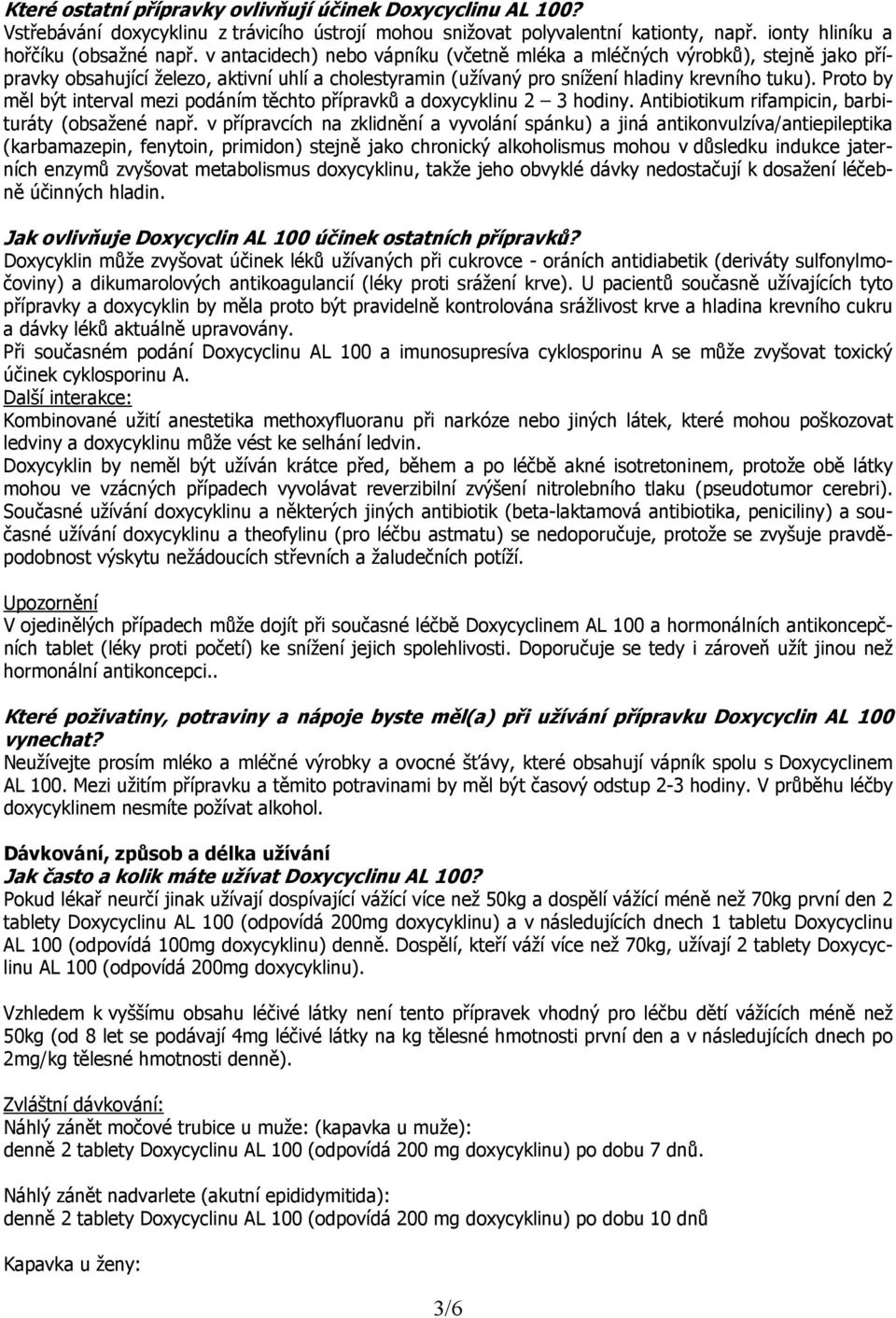 Proto by měl být interval mezi podáním těchto přípravků a doxycyklinu 2 3 hodiny. Antibiotikum rifampicin, barbituráty (obsažené např.