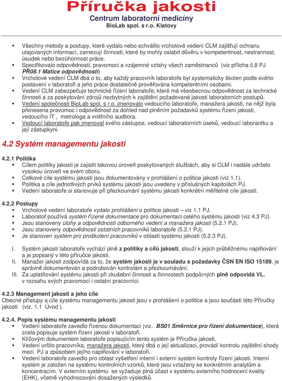 1 Matice odpovdnosti) Vrcholové vedení CLM dbá o to, aby každý pracovník laboratoe byl systematicky školen podle svého postavení v laboratoi a jeho práce dostaten provována kompetentními osobami.